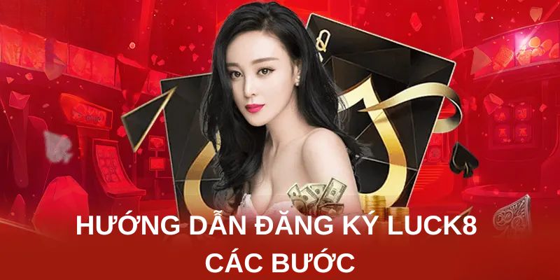 Hướng dẫn đăng ký LUCK8 các bước