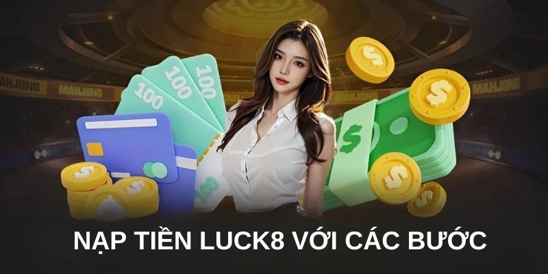 Nạp tiền LUCK8 với các bước