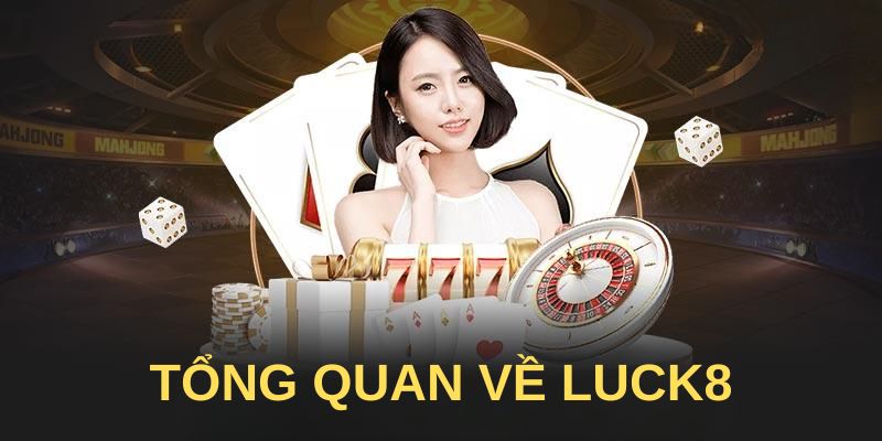 tong-quan-ve-luck8