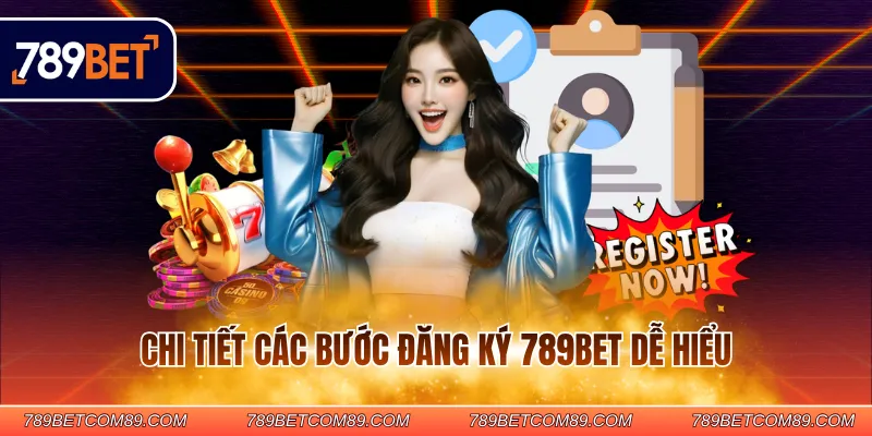 Chi tiết các bước đăng ký 789BET dễ hiểu Chi tiết các bước đăng ký 789BET dễ hiểu