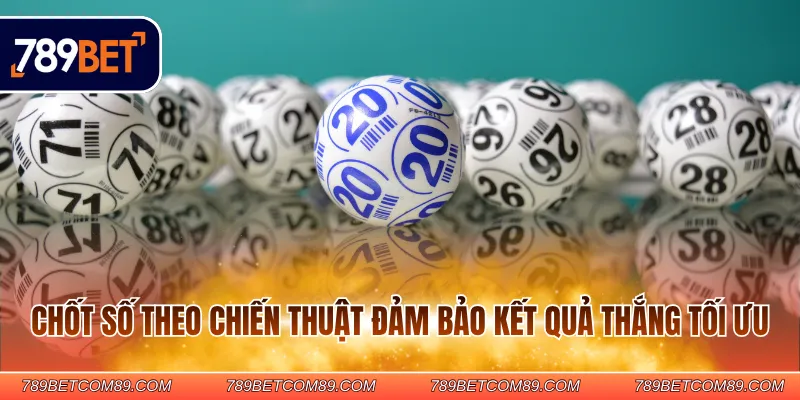 Chốt số theo chiến thuật đảm bảo kết quả thắng tối ưu Chốt số theo chiến thuật đảm bảo kết quả thắng tối ưu