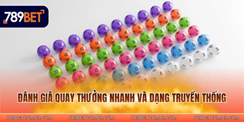 Đánh giá quay thưởng nhanh và dạng truyền thống Đánh giá quay thưởng nhanh và dạng truyền thống
