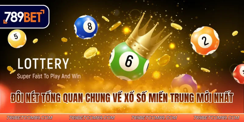 Đôi nét tổng quan chung về xổ số miền Trung mới nhất Đôi nét tổng quan chung về xổ số miền Trung mới nhất