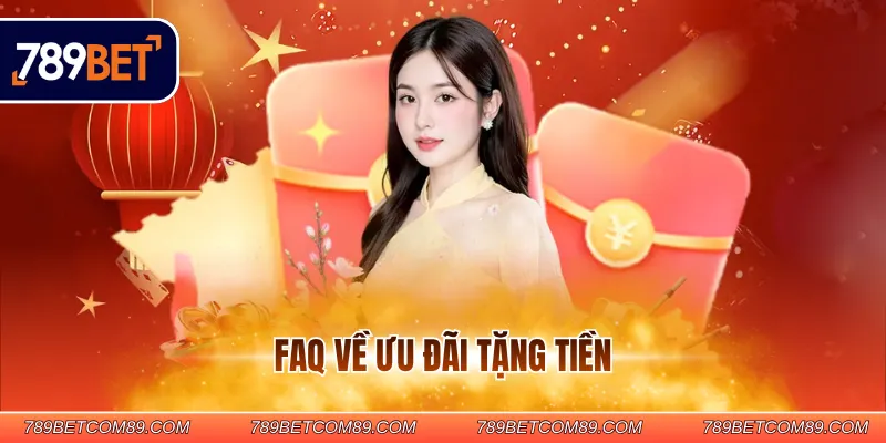FAQ về ưu đãi tặng tiền FAQ về ưu đãi tặng tiền