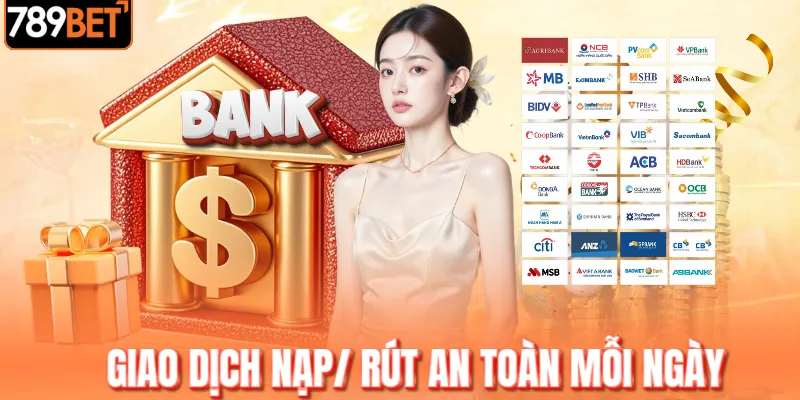 Giao dịch nạp/ rút an toàn mỗi ngày Giao dịch nạp/ rút an toàn mỗi ngày