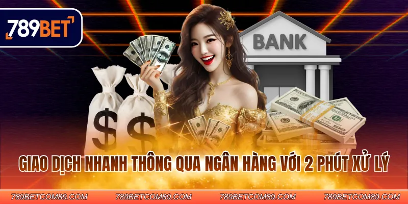 Giao dịch nhanh thông qua ngân hàng với 2 phút xử lý Giao dịch nhanh thông qua ngân hàng với 2 phút xử lý