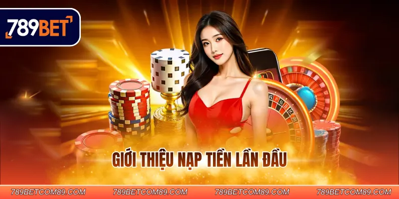 Giới thiệu nạp tiền lần đầu Giới thiệu nạp tiền lần đầu