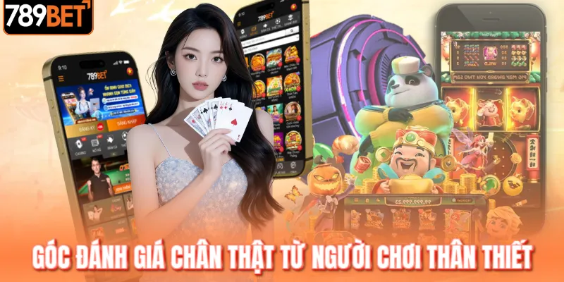 Góc đánh giá chân thật từ người chơi thân thiết Góc đánh giá chân thật từ người chơi thân thiết