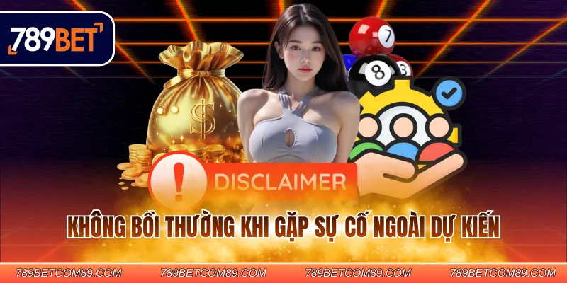 Không bồi thường khi gặp sự cố ngoài dự kiến Không bồi thường khi gặp sự cố ngoài dự kiến