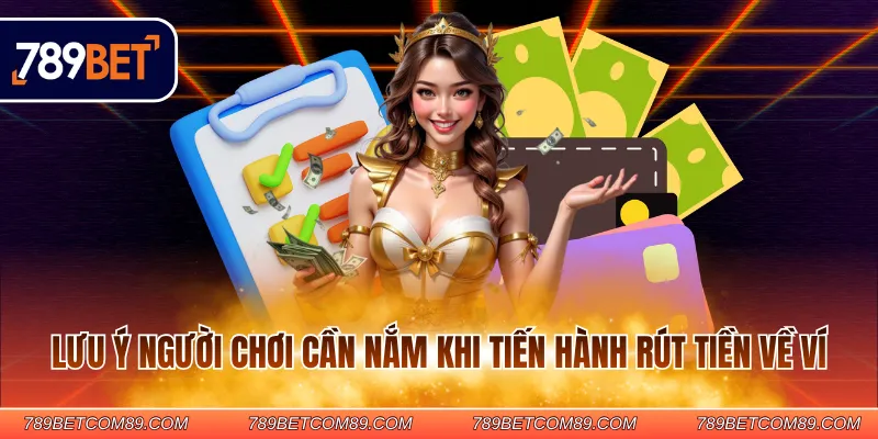 Lưu ý người chơi cần nắm khi tiến hành rút tiền về ví Lưu ý người chơi cần nắm khi tiến hành rút tiền về ví