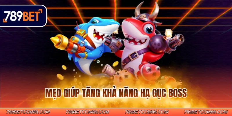 Mẹo giúp tăng khả năng hạ gục boss Mẹo giúp tăng khả năng hạ gục boss