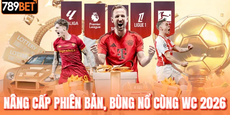 Nâng cấp phiên bản, bùng nổ cùng WC 2026 Nâng cấp phiên bản, bùng nổ cùng WC 2026