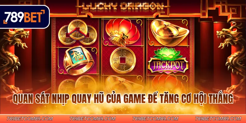 Quan sát nhịp quay hũ của game để tăng cơ hội thắng Quan sát nhịp quay hũ của game để tăng cơ hội thắng