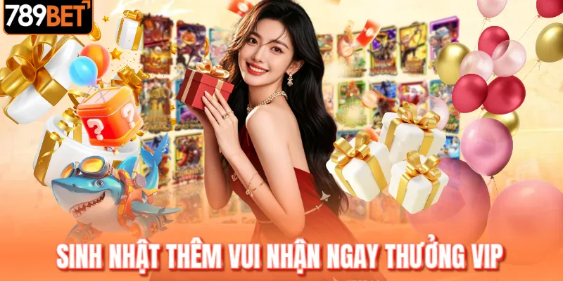 Sinh nhật thêm vui nhận ngay thưởng VIP Sinh nhật thêm vui nhận ngay thưởng VIP