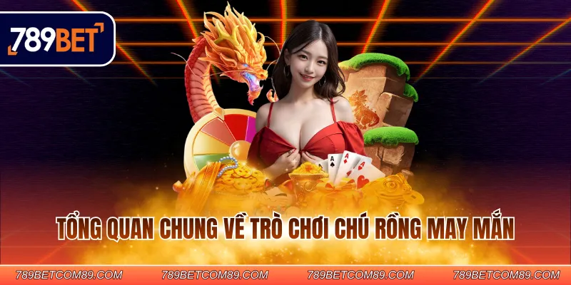 Tổng quan chung về trò chơi Chú Rồng May Mắn Tổng quan chung về trò chơi Chú Rồng May Mắn