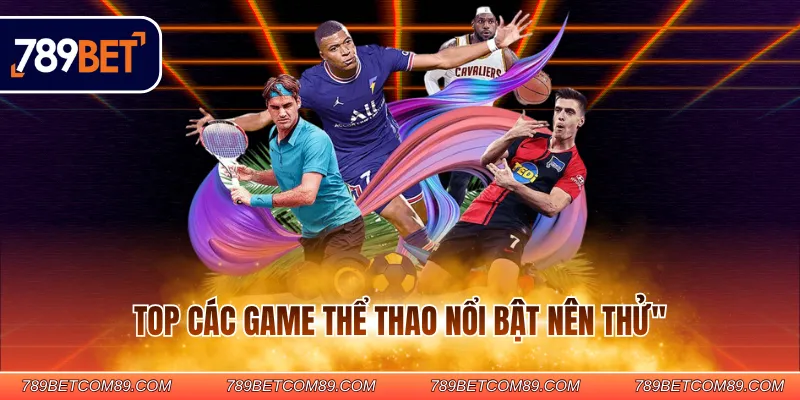 Top các game thể thao nổi bật nên thử Top các game thể thao nổi bật nên thử